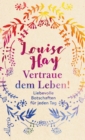 Vertraue dem Leben! : Liebevolle Botschaften fur jeden Tag - eBook