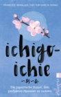 Ichigo-ichie : Die japanische Kunst, den perfekten Moment zu nutzen - eBook