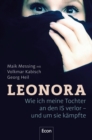 Leonora : Wie ich meine Tochter an den IS verlor - und um sie kampfte | Buch zur ARD-Doku "Einmal IS-Terror und zuruck": Wahre Geschichte einer jungen Islamistin aus dem Harz, spannend wie ein Krimi - eBook