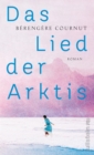 Das Lied der Arktis : Roman | »Eine kraftvolle Erzahlung - poetisch und anthropologisch zugleich.« Annie Ernaux - eBook