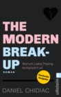The Modern Break-Up : Warum Liebe f*cking kompliziert ist - eBook