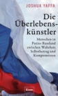 Die Uberlebenskunstler : Menschen in Putins Russland zwischen Wahrheit, Selbstbetrug und Kompromissen - eBook