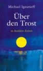 Uber den Trost : in dunklen Zeiten - eBook