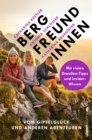 Bergfreundinnen : Vom Gipfelgluck und anderen Abenteuern  | Von den Macherinnen des beliebten Podcast - eBook
