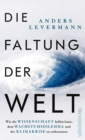 Die Faltung der Welt : Wie die Wissenschaft helfen kann, dem Wachstumsdilemma und der Klimakrise zu entkommen | Der international renommierte Klimaforscher zeigt konkrete Perspektiven auf - eBook