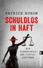 Schuldlos in Haft : Ein Schwarzbuch der Justizirrtumer | Ein Kompendium fataler Fehlurteile - eBook