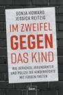 Im Zweifel gegen das Kind : Wie Gerichte, Jugendamter und Polizei die Kinderrechte mit Fuen treten | Streit ums Sorgerecht. Von Umplatzierung bis Heimunterbringung: Was Trennungs-Kinder erleiden - eBook