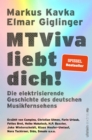 MTViva liebt dich! : Die elektrisierende Geschichte des deutschen Musikfernsehens | Die unterhaltsamen Geschichten beruhmter Musiker und Moderatoren  - vor und hinter der Kamera - eBook