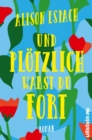 Und plotzlich warst du fort : Roman | Ein bewegender Roman uber den Schmerz, eine Schwester zu verlieren, und eine unmogliche Liebe - eBook