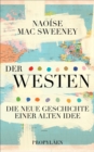 Der Westen : Die neue Geschichte einer alten Idee | Warum die Vorstellung von der »westlichen Zivilisation« ein Mythos ist - eBook