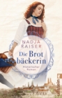 Die Brotbackerin : Historischer Roman | Ein sinnlicher Roman uber die Kunst des Brotbackens und zwei Schwestern, die fur ihre Leidenschaft kampfen - eBook