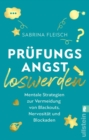 Prufungsangst loswerden : Mentale Strategien zur Vermeidung von Blackouts, Nervositat und Blockaden | Das Praxisbuch, um jede Herausforderung zu meistern - eBook