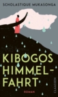 Kibogos Himmelfahrt : Roman | Ein moderner Mythos, die literarische Karambolage all der konkurrierenden Geschichten in einem kolonisierten Land - eBook