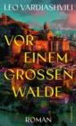 Vor einem groen Walde : Roman | Eine aufwuhlende georgische Familiengeschichte zwischen Vertreibung, Hoffnung und Versohnung - eBook