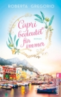 Capri bedeutet fur immer : Eine groe Liebe in einer kleinen Goldschmiede und eine romantische Hochzeit am azurblauen Meer auf der schonsten Insel Italiens - eBook