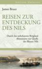 Reisen zur Entdeckung des Nils : Durch das unbekannte Bergland Abessiniens zur Quelle des Blauen Nils - eBook