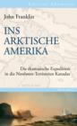 Ins Arktische Amerika : Die dramatische Expedition in die Nordwest-Territorien Kanadas 1819-1822 - eBook