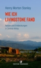 Wie ich Livingstone fand - Reisen und Entdeckungen in Zentral-Afrika : Reisen und Entdeckungen in Zentral-Afrika - eBook