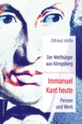 Der Weltburger aus Konigsberg Immanuel Kant heute : Person und Werk - eBook