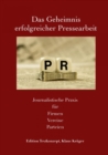Das Geheimnis erfolgreicher Pressearbeit : Journalistische Praxis fur Firmen, Vereine, Parteien - eBook