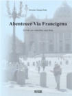 Abenteuer Via Francigena : Zu Fu von Canterbury nach Rom - eBook