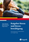 Ratgeber Stress und Stressbewaltigung : Informationen fur Betroffene und Angehorige - eBook