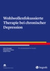 Wohlwollenfokussierte Therapie bei chronischer Depression : Ein prozessbasierter Ansatz - eBook