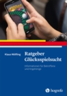 Ratgeber Glucksspielsucht : Informationen fur Betroffene und Angehorige - eBook