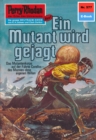 Perry Rhodan 577: Ein Mutant wird gejagt : Perry Rhodan-Zyklus "Die Altmutanten" - eBook