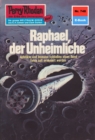 Perry Rhodan 748: Raphael, der Unheimliche : Perry Rhodan-Zyklus "Aphilie" - eBook