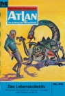Atlan 40: Das Lebenskollektiv : Atlan-Zyklus "Im Auftrag der Menschheit" - eBook
