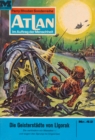 Atlan 42: Die Geisterstadte von Liogorak : Atlan-Zyklus "Im Auftrag der Menschheit" - eBook