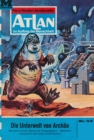 Atlan 54: Die Unterwelt von Archao : Atlan-Zyklus "Im Auftrag der Menschheit" - eBook