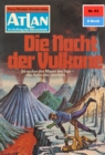Atlan 63: Die Nacht der Vulkane : Atlan-Zyklus "Im Auftrag der Menschheit" - eBook