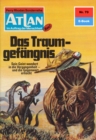Atlan 70: Das Traumgefangnis : Atlan-Zyklus "Im Auftrag der Menschheit" - eBook