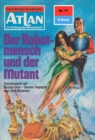 Atlan 77: Der Robotmensch und der Mutant : Atlan-Zyklus "Im Auftrag der Menschheit" - eBook