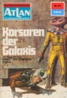 Atlan 81: Korsaren der Galaxis : Atlan-Zyklus "Im Auftrag der Menschheit" - eBook