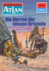 Atlan 86: Die Herren der blauen Kristalle : Atlan-Zyklus "Im Auftrag der Menschheit" - eBook