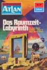 Atlan 97: Das Raumzeit-Labyrinth : Atlan-Zyklus "Im Auftrag der Menschheit" - eBook