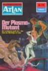 Atlan 119: Der Plasma-Mutant : Atlan-Zyklus "Im Auftrag der Menschheit" - eBook