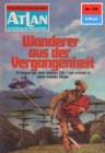 Atlan 139: Wanderer aus der Vergangenheit : Atlan-Zyklus "Im Auftrag der Menschheit" - eBook