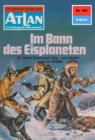 Atlan 155: Im Bann des Eisplaneten : Atlan-Zyklus "Im Auftrag der Menschheit" - eBook