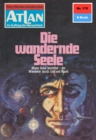 Atlan 175: Die wandernde Seele : Atlan-Zyklus "Im Auftrag der Menschheit" - eBook