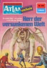 Atlan 208: Herr der versunkenen Welt : Atlan-Zyklus "Der Held von Arkon" - eBook
