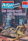 Atlan 219: Die Unterwelt von Varlakor : Atlan-Zyklus "Der Held von Arkon" - eBook