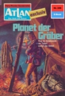 Atlan 246: Planet der Graber : Atlan-Zyklus "Der Held von Arkon" - eBook