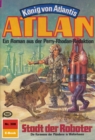 Atlan 308: Stadt der Roboter : Atlan-Zyklus "Konig von Atlantis" - eBook