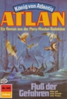Atlan 329: Fluss der Gefahren : Atlan-Zyklus "Konig von Atlantis" - eBook