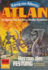 Atlan 331: Herren der FESTUNG : Atlan-Zyklus "Konig von Atlantis" - eBook