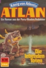 Atlan 335: Die lebenden Toten : Atlan-Zyklus "Konig von Atlantis" - eBook